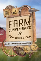 Farm Conveniences and How to Build Them : Classic American Labor-Saving Devices