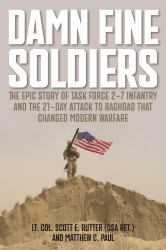 Damn Fine Soldiers : The Epic Story of Task Force 2-7 Infantry and the 21-Day Attack to Baghdad That Changed Modern Warfare
