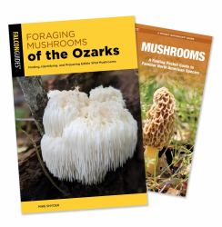 Foraging Mushrooms of the Ozarks Guidebook and Folding Pocket Guide Bundle : Finding, Identifying, and Preparing Edible Wild Mushrooms