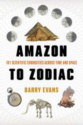 Amazon to Zodiac : 101 Scientific Curiosities Across Time and Space