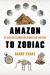 Amazon to Zodiac : 101 Scientific Curiosities Across Time and Space