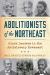 Abolitionists of the Northeast : Black Leaders in the Antislavery Movement