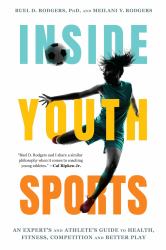 Inside Youth Sports : An Expert's and Athlete's Guide&nbsp;to Health, Fitness, Competition&nbsp;and Better Play