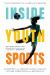 Inside Youth Sports : An Expert's and Athlete's Guide&nbsp;to Health, Fitness, Competition&nbsp;and Better Play