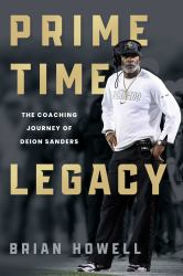 Prime Time Legacy : The Coaching Journey of Deion Sanders