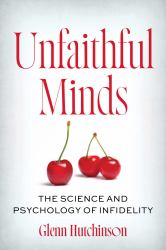 Unfaithful Minds : The Science and Psychology of Infidelity
