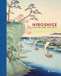 Hiroshige : Nature and the City
