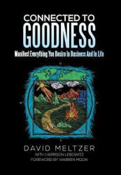 Connected to Goodness : Manifest Everything You Desire in Business and Life