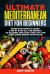 The Ultimate Mediterranean Diet for Beginners : Definitive Guide to Learn Step by Step All the Secrets to Succeed and Have a Healthy Life and Losing Weight with Taste