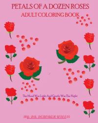 Petals of a Dozen Roses Adult Coloring Book : The Mood Was Light and Gentle Was the Night