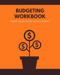 Budgeting Workbook - Things I Hate Paying for, but Should : A Journal Notebook for Yearly Financial Goals - Auto/Home Repair Tracker and Debt Repayment Plan - Monthly Budget, Expense, Bills and Income Tracker - Daily Expense Tracker and Life Planner