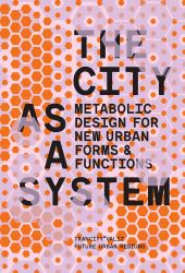 The City As a System : Metabolic Design for New Urban Forms and Functions