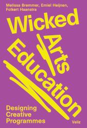 Wicked Arts Education : Designing Creative Programmes