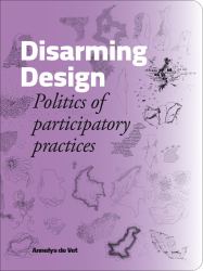 Disarming Design : Politics of Participatory Practices