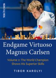 Endgame Virtuoso Magnus Carlsen Volume 2 : The World Champion Shows His Superior Skills