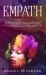 Empath : The Complete Healing Guide for Highly Sensitive People. Learn How to Stop Absorbing Negative Energies, Use Your Gift of Intuition and Overcome Fears with Emotional Intelligence