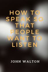 How to Speak So That People Want to Listen
