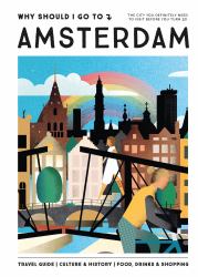 Why Should I Go to Amsterdam : The City You Definitely Need to Visit Before You Turn 30