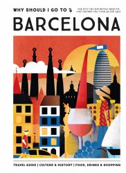 Why Should I Go to Barcelona : The City You Definitely Need to Visit Before You Turn 30