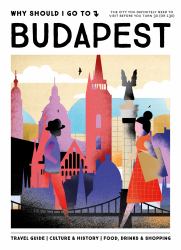 Why Should I Go to Budapest : The City You Definitely Need to Visit Before You Turn 30 (or 130)