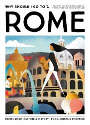 Why Should I Go to Rome : The City You Definitely Need to Visit Before You Turn 30 (or 130)