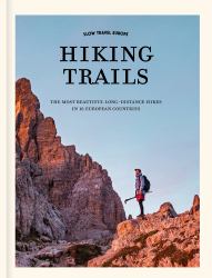 Slow Travel Europe: Hiking Trails : The Most Beautiful Long-Distance Hiking Trails in 18 European Countries