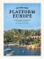 Slow Travel Europe: Platform Europe : Over 50 Inspiring Train Travels Across the Continent