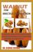 Walnut for Erectile Dysfunction : A Complete Guide on How Walnut Treats Erectile Dysfunction, Boost Your Libido and Make You Active in Bed