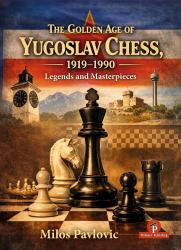 The Golden Age of Yugoslav Chess, 1919-1990 : Legends and Masterpieces