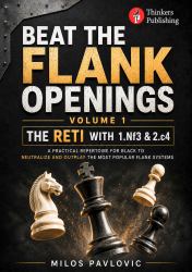 Beat the Flank Openings - The Reti with 1. Nf3 and 2. C4  : A Practical Repertoire for Black to Neutralize and Outplay the Most Popular Flank Systems