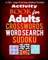 Activity Book for Adults Crosswords, Word Search, Sudoku : A 150+ Large Print Easy-Medium Puzzles!