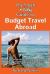 The Smart and Easy Guide to Budget Travel Abroad: How to Get the Best Exploration