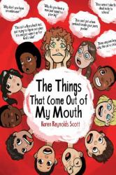 The Things That Come Out of My Mouth : The Strange and Bizarre Things That Parents Find Themselves Saying When They Have Kids. True, Hilarious, and Stranger Than Fiction!