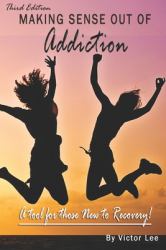 Making Sense Out of Addiction : Finding Joy in Recovery