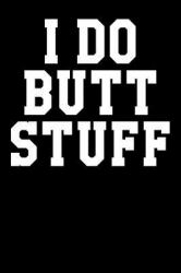 I Do Butt Stuff : Dot Grid Notebook 6 X9 120 Pages