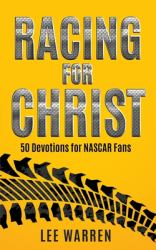 Racing for Christ : 50 Devotions for NASCAR Fans