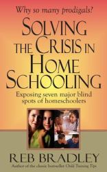 Solving the Crisis in Homeschooling : Exposing Seven Major Blind Spots of Homeschoolers
