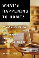 What's Happening to Home? : Balancing Work, Life and Refuge in the Information Age