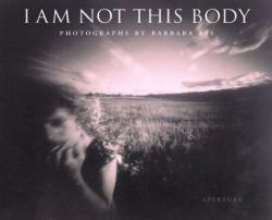 I Am Not This Body : Photographs of Barbara Ess