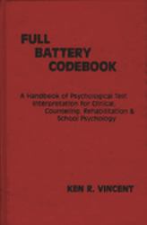 The Full Battery Codebook : A Handbook of Psychological Test Interpretation for Clinical, Counseling, Rehabilitation, and School Psychology