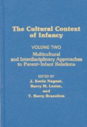 Cultural Context of Infancy Vol. 2 : Volume 2: Multicultural and Interdisciplinary Approaches to Parent-Infant Relations