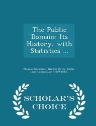 The Public Domain : Its History, with Statistics ... - Scholar's Choice Edition
