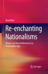 Re-Enchanting Nationalisms : Rituals and Remembrances in a Postmodern Age