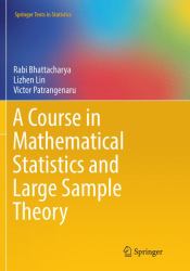 A Course in Mathematical Statistics and Large Sample Theory