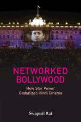 Networked Bollywood : How Star Power Globalized Hindi Cinema