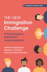 The New Immigration Challenge : A Psychological Exploration Toward Solutions
