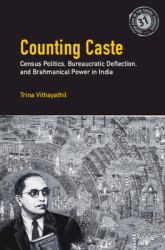 Counting Caste : Census Politics, Bureaucratic Deflection, and Brahmanical Power in India