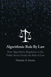 Algorithmic Rule by Law : How Algorithmic Regulation in the Public Sector Erodes the Rule of Law