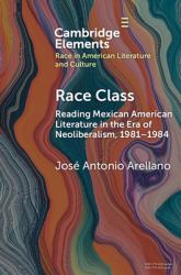 Race Class : Reading Mexican American Literature in the Era of Neoliberalism, 1981-1984