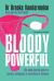 Bloody Powerful : The Taboo-Busting Guide to Periods, Menopause and Everything In-between